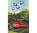 Plus belle la ligne. Du plaisir de voyager en train