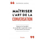 Maîtriser l'art de la conversation - Dépasser les banalités du small talk et apprendre à tenir des discussions percutantes