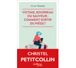 Victime, bourreau ou sauveur : comment sortir du piège ?