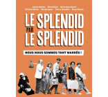 Le Splendid par le Splendid, nous nous sommes tant marrés !