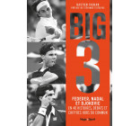 FEDERER, NADAL, DJOKOVIC, l'histoire du Big 3