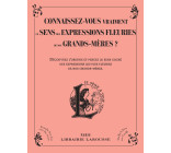 CONNAISSEZ-VOUS VRAIMENT LE SENS DES EXPRESSIONS FLEURIES DE NOS GRANDS-MERES ?