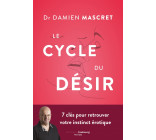 Le Cycle du désir - 7 clés pour retrouver son instinct éroti