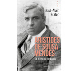 Aristides de Sousa Mendes. Le juste de Bordeaux