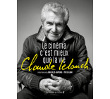 Claude Lelouch. Le Cinéma c'est mieux que la vie