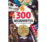 300 découvertes qui ont changé le monde