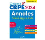 Objectif CRPE 2024 - Annales Toutes les épreuves écrites : Français-Maths-HG-Sciences et technologie