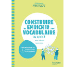 Pédagogie pratique - Construire et enrichir son vocabulaire au cycle 2 - Ed. 2021