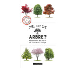 QUEL EST CET ARBRE ? - RECONNAITRE LES ARBRES DE FRANCE ET D-EUROPE