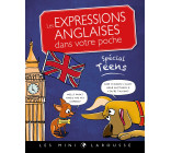 LES EXPRESSIONS ANGLAISES DANS VOTRE POCHE, SPECIAL TEENS