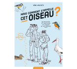 MAIS COMMENT S-APPELLE CET OISEAU ? - RECONNAITRE ET IDENTIFIER 50 OISEAUX DE NOS REGIONS