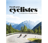 PARADIS POUR CYCLISTES - LES 50 PLUS BEAUX CIRCUITS AU MONDE