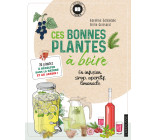 CES BONNES PLANTES A BOIRE - 30 PLANTES A RECOLTER DANS LA NATURE ET AU JARDIN !