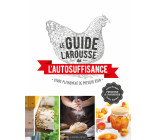 LE GUIDE LAROUSSE DE L-AUTOSUFFISANCE - VIVRE PLEINEMENT DE PRESQUE RIEN