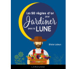 LES 50 REGLES D-OR POUR JARDINER AVEC LA LUNE