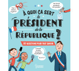 A QUOI CA SERT LE PRESIDENT DE LA REPUBLIQUE ?