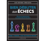 BIEN DEBUTER AUX ECHECS - LE LIVRE DES ECHECS POUR DEBUTANT