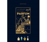 LA GRANDE HISTOIRE DU PARFUM