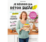 JE REUSSIS MA DETOX SUCRE 2 : DESSERTS ET GOUTERS A IG BAS