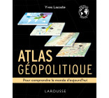 ATLAS GEOPOLITIQUE - POUR COMPRENDRE LE MONDE D-AUJOURD-HUI