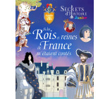 SECRETS D-HISTOIRE - SI LES ROIS ET REINES DE FRANCE M-ETAIENT CONTES