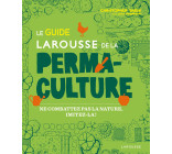 LE GUIDE LAROUSSE DE LA PERMACULTURE