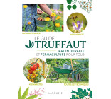 LE GUIDE TRUFFAUT JARDIN DURABLE ET PERMACULTURE POUR TOUS