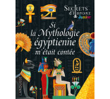 SECRETS D-HISTOIRE JUNIOR - SI LA MYTHOLOGIE EGYPTIENNE M-ETAIT CONTEE