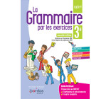 LA GRAMMAIRE PAR LES EXERCICES 3E 2019 - CAHIER DE L-ELEVE