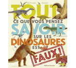 Tout ce que vous pensez savoir sur les dinosaures est faux !