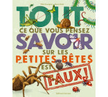 Tout ce que vous pensez savoir sur les petites bêtes est faux !