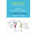 Suis-je hypersensible ? Le cahier pratique