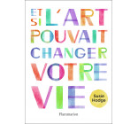 Et si l'art pouvait changer votre vie