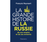 La Grande Histoire de la Russie, de son empire et de ses ennemis