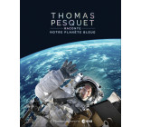 Thomas Pesquet raconte notre planète bleue