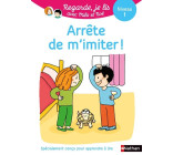 Regarde je lis! Une histoire à lire tout seul - Arrête de m'imiter Niveau 1