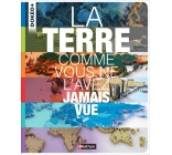 La terre comme vous ne l'avez jamais vue