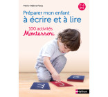 Préparer mon enfant à lire et à écrire 100 activités Montessori