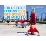 100 petites leçons pour bien débuter en photo