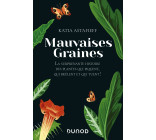 Mauvaises graines - La surprenante  histoire des plantes qui piquent, qui brûlent et qui tuent!