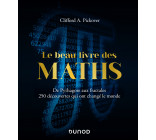 Le Beau Livre des Maths - De Pythagore aux fractales, 250 découvertes qui ont changé le monde