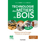 Technologie des métiers du bois - Tome 1 - 3e éd. - Matériaux bois - Ouvrages - Produits et composan