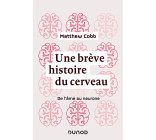 Une brève histoire du cerveau - De l'âme au neurone