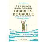 A la plage avec Charles de Gaulle - L'homme providentiel dans un transat