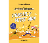 Arrêtez d'éduquer... Coachez votre ado - 50 conseils pour une relation ado/adulte harmonieuse