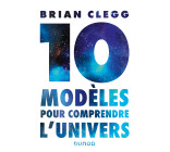 10 modèles pour comprendre l'univers