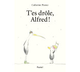 T'es drôle, Alfred