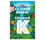 LA FLEUR PERDUE DU CHAMAN K.