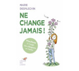 Ne change jamais !