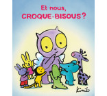 Et nous, Croque-Bisous ?